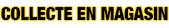 Collecte en Magasin